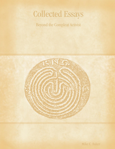 Collected Essays:  Beyond the Compleat Activist