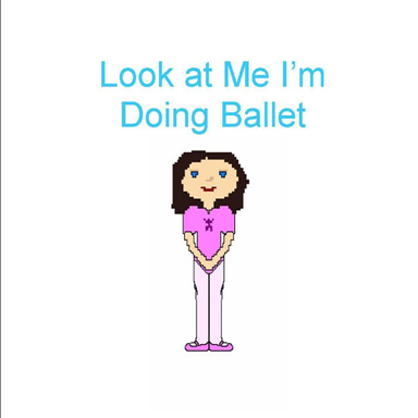 Look at Me I'm doing Ballet