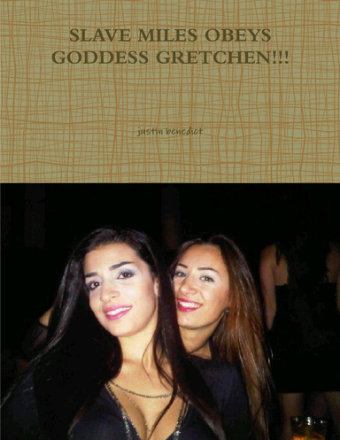 SLAVE MILES OBEYS GODDESS GRETCHEN!!!