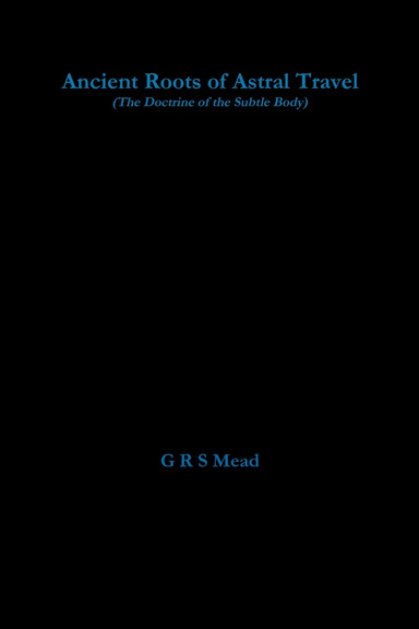Ancient Roots of Astral Travel (The Doctrine of the Subtle Body)