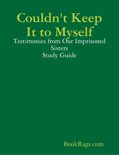 Couldn't Keep It to Myself: Testimonies from Our Imprisoned Sisters Study Guide