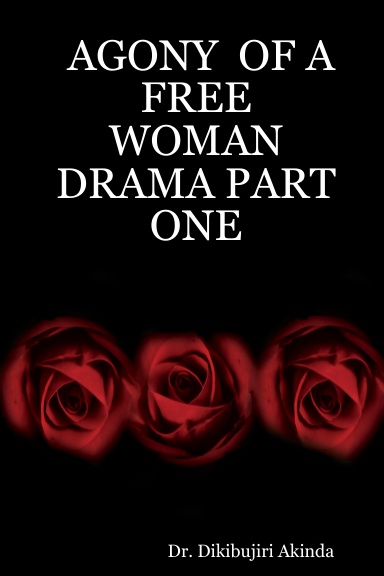 AGONY  OF A FREE  WOMAN  DRAMA PART  ONE