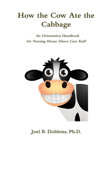 How the Cow Ate the Cabbage: An Orientation Handbook for Nursing Home Direct Care Staff