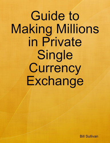 Guide to Making Millions in Private Single Currency Exchange