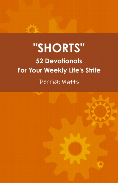 "SHORTS" 52 Devotionals for Your Weekly Life's Strife