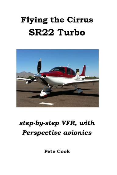 Flying the Cirrus SR22 Turbo: Step-by-Step VFR, with Perspective Avionics