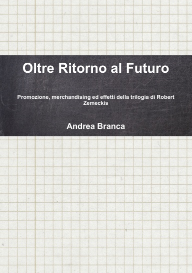 Oltre Ritorno al Futuro - Promozione, merchandising ed effetti della trilogia di Robert Zemeckis