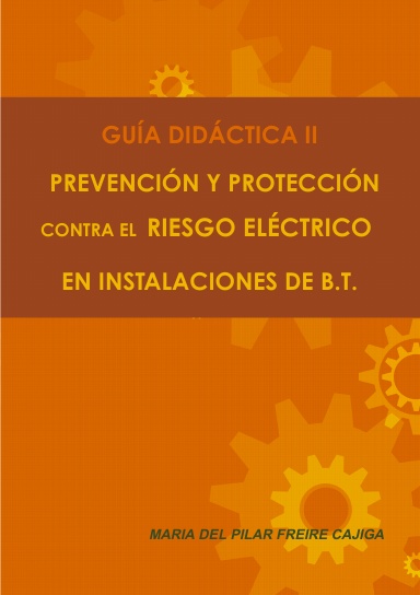 GUÍA DIDÁCTICA II. PREVENCIÓN Y PROTECCIÓN CONTRA EL RIESGO ELÉCTRICO EN INSTALACIONES DE B.T.
