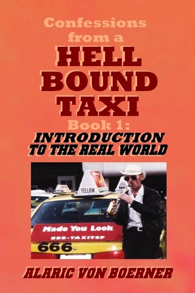 Confessions from a Hell Bound Taxi, BOOK 1: Introduction to the Real World