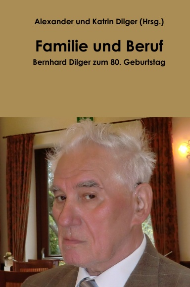 Familie und Beruf: Bernhard Dilger zum 80. Geburtstag