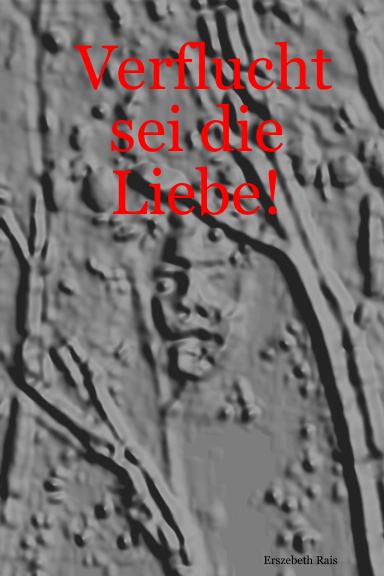 Verflucht sei die Liebe!