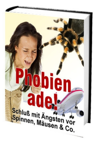 Phobien ade! Schluss mit Ängsten vor Spinnen, Mäusen & Co.