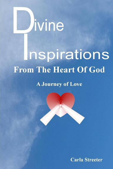 “Divine Inspiration-From the Heart of God-A Journey of Love”