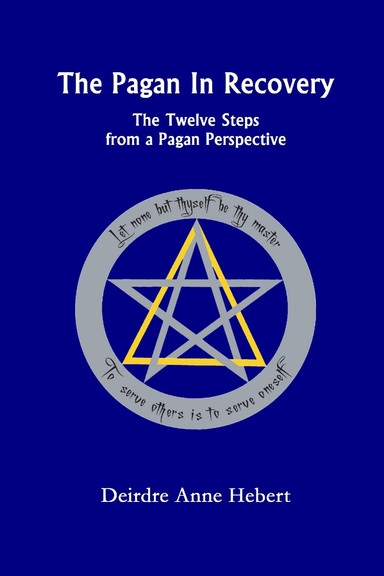 The Pagan In Recovery: The Twelve Steps From A  Pagan Perspective