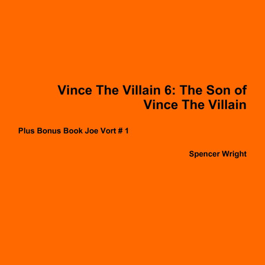 Vince The Villain 6: The Son of Vince The Villain