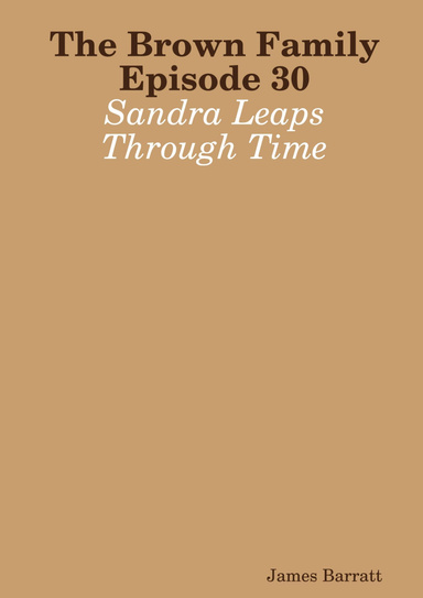 The Brown Family Episode 30: Sandra Leaps Through Time
