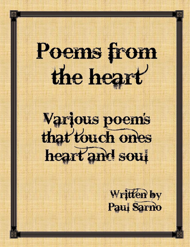 Poems from the heart Various poem's that touch ones heart and soul