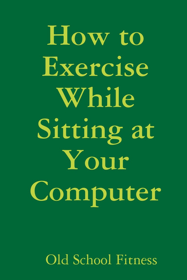 How to Exercise While Sitting at Your Computer
