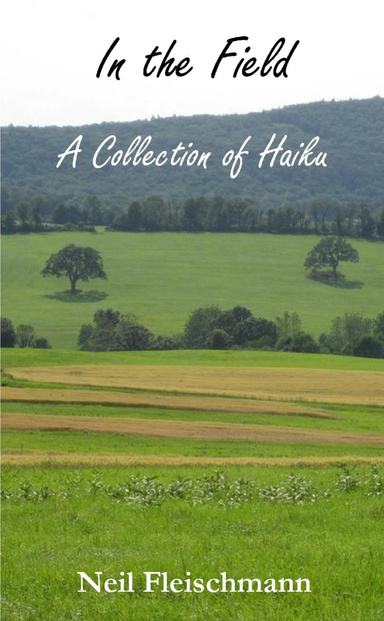In the Field: A Collection of Haiku
