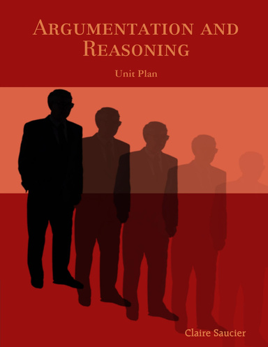 Argumentation and Reasoning Unit Plan by Claire Saucier