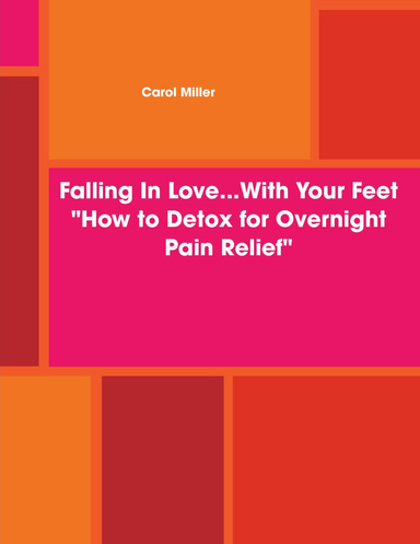 Falling In Love...With Your Feet  "How to Detox for Overnight Pain Relief"