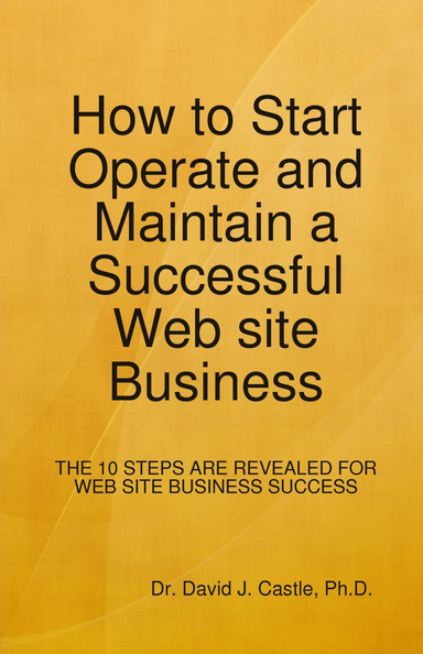How to Start, Operate and Maintain a Successful Web site Business