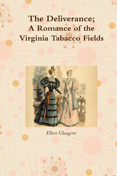 The Deliverance; A Romance of the Virginia Tabacco Fields