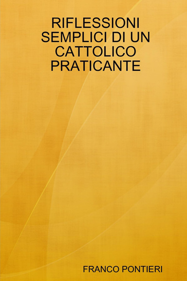 RIFLESSIONI SEMPLICI DI UN CATTOLICO PRATICANTE