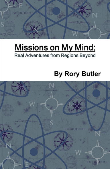 Missions on My Mind: Real Adventures from Regions Beyond