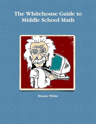 The Whitehouse Guide to Middle School Math