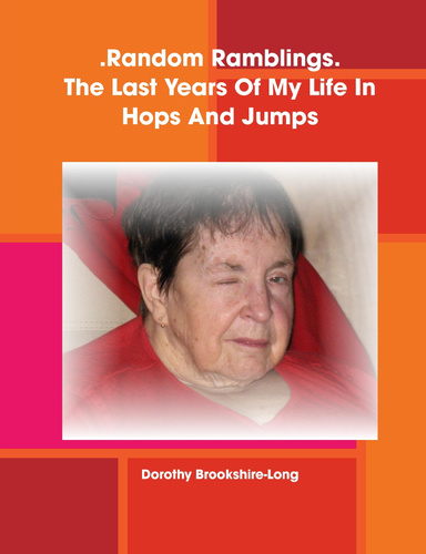 Random Ramblings~The Last Years Of My Life In Hops And Jumps