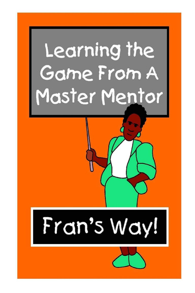 Learning the game from a master mentor, Fran's way