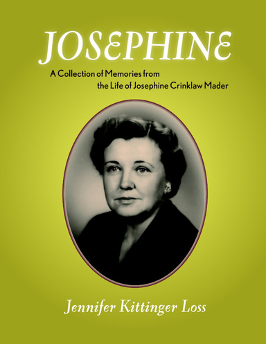 Josephine: A Collection of Memories from the Life of Josephine Crinklaw Mader