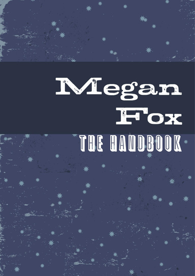 The Megan Fox Handbook - Everything you need to know about Megan Fox