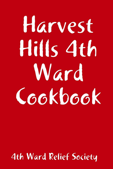 Harvest Hills 4th Ward Cookbook
