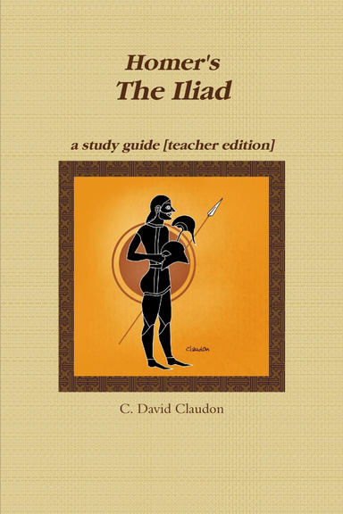 Homer's The Iliad: a study guide [teacher edition]