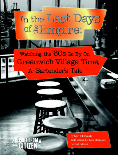 In the Last Days of the Empire: Watching the Sixties Go By on Greenwich Village Time, A Bartender's Tale