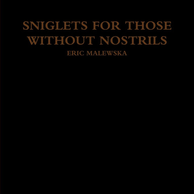 SNIGLETS FOR THOSE WITHOUT NOSTRILS