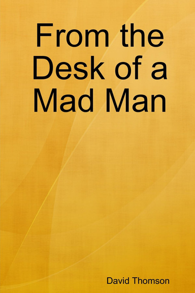 From the Desk of a Mad Man