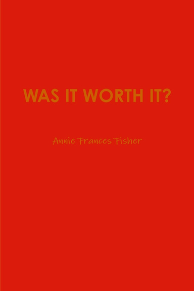 WAS IT WORTH IT?