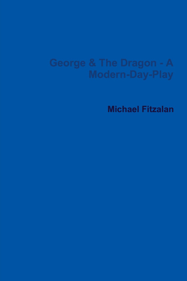 George & The Dragon - A Modern-Day-Play