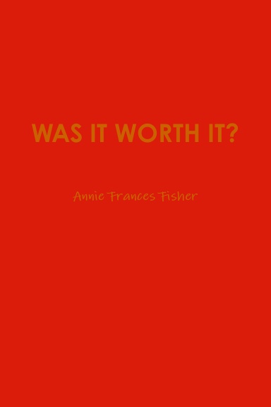 WAS IT WORTH IT?