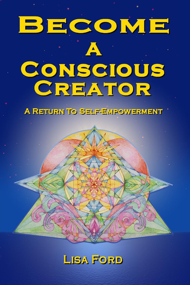 Become a Conscious Creator: A Return To Self-Empowerment