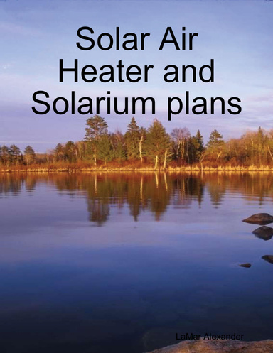 Solar Air Heater and Solarium plans