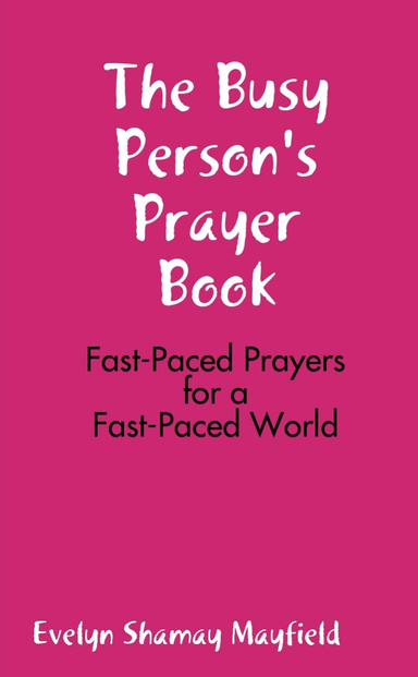 The Busy Person's Prayer Book: Fast-Paced Prayers for a Fast-Paced World