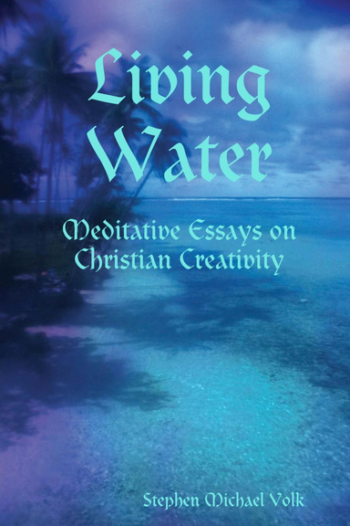 Living Water: Meditative Essays on Christian Creativity