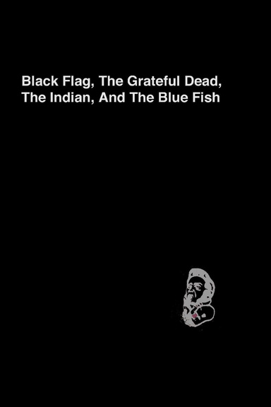Black Flag, the Grateful Dead, the Indian and the Blue Fish
