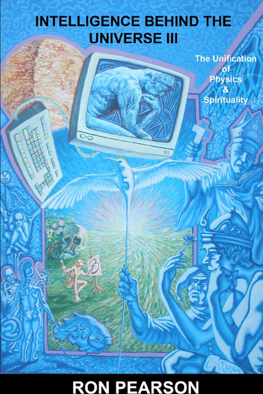 Intelligence Behind the Universe Iii: The Unification of Physics & Spirituality