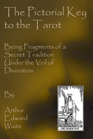 Pictorial Key to the Tarot: Being Fragments of a Secret Tradition Under Veil of Divination