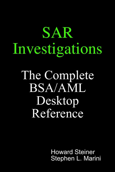 Sar Investigations : The Complete BSA/AML Desktop Reference